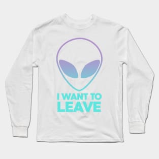 Area 51 Alien I want to leave Long Sleeve T-Shirt